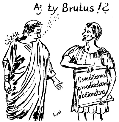 Cézar, Brutus a Osvedčenie o maďarskom občianstve 